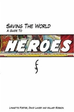 Saving the World: A Guide to Heroes - Porter, Lynnette; Lavery, David; Robson, Hillary