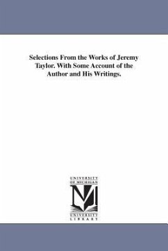 Selections From the Works of Jeremy Taylor. With Some Account of the Author and His Writings. - Taylor, Jeremy