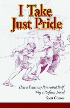 I Take Just Pride: How a Fraternity Reinvented Itself, Why a Professor Joined - Conroe, Scott