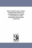 Report of the Secretary of State, Communicating Abstracts of the Diplomatic and Consular Correspondence, in That Department, Respecting the Commercial