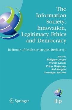 The Information Society: Innovation, Legitimacy, Ethics and Democracy in Honor of Professor Jacques Berleur S.J. - Goujon, Philippe / Lavelle, Sylvain / Duquenoy, Penny / Kimppa, Kai / Laurent, Veronique (eds.)