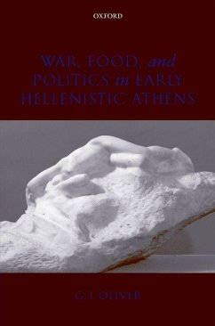 War, Food, and Politics in Early Hellenistic Athens - Oliver, G J