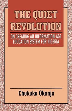 The Quiet Revolution. On Creating an Information-Age Education System for Nigeria The Quiet Revolution. On Creating an Information-Age Education System for Nigeria