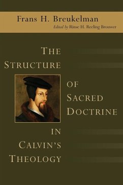 The Structure of Sacred Doctrine in Calvin's Theology - Breukelman, Frans H