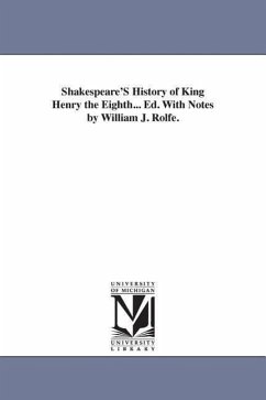 Shakespeare'S History of King Henry the Eighth... Ed. With Notes by William J. Rolfe. - Shakespeare, William