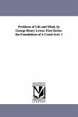 Problems of Life and Mind, by George Henry Lewes. First Series: The Foundations of a Creed Avol. 1