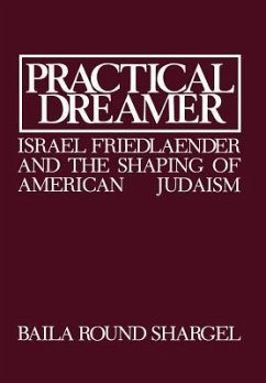 Practical Dreamer: Israel Friedlander and the Shaping of American Judaism - Shargel, Baila Round
