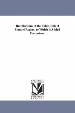 Recollections of the Table-Talk of Samuel Rogers. to Which is Added Porsoniana. - Rogers, Samuel