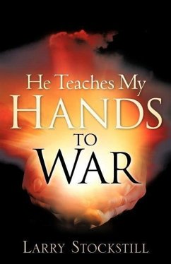He Teaches My Hands to War - Stockstill, Larry