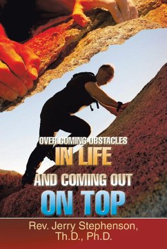 Over Coming Obstacles in Life and Coming Out on Top - Stephenson, Th. D. Ph. D. Rev. Jerry
