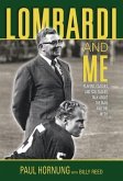 Lombardi and Me: Players, Coaches, and Colleagues Talk about the Man and the Myth