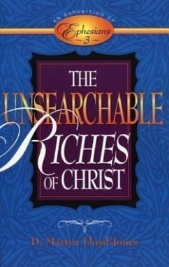 The Unsearchable Riches of Christ - Lloyd-Jones, D Martyn