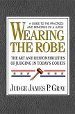 Wearing the Robe: The Art and Responsibilities of Judging in Today's Courts
