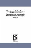 Philadelphia and Its Manufactures; A Hand-Book of the Great Manufactories and Representative Mercantile Houses of Philadelphia, in 1867.