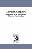 Proceedings at the Laying of the Corner Stone of the New Capitol of Michigan, on the 2D Day of October, 1873, at the City of Lansing ...