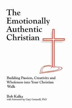 The Emotionally Authentic Christian - Kalka, Bob