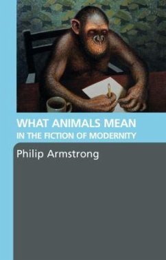 What Animals Mean in the Fiction of Modernity - Armstrong, Philip