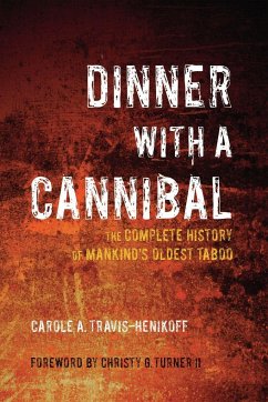 Dinner with a Cannibal: The Complete History of Mankind's Oldest Taboo - Travis-Henikoff, Carole A.