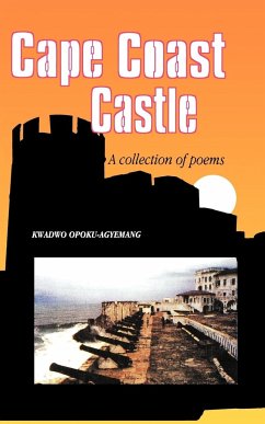 Cape Coast Castle. A Collection of Poems - Opoku-Agyemang, Kwadwo