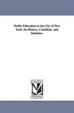 Public Education in the City of New York: Its History, Condition. and Statistics.