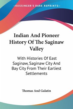 Indian And Pioneer History Of The Saginaw Valley