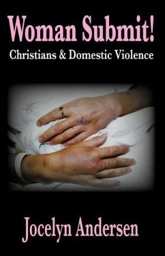 Woman Submit! Christians & Domestic Violence - Andersen, Jocelyn
