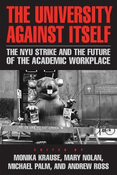 The University Against Itself: The Nyu Strike and the Future of the Academic Workplace - Krause, Monika / Nolan, Mary / Ross, Andrew