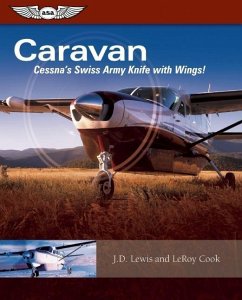 Caravan: Cessna's Swiss Army Knife with Wings! - Cook, Leroy; Lewis, J. D.