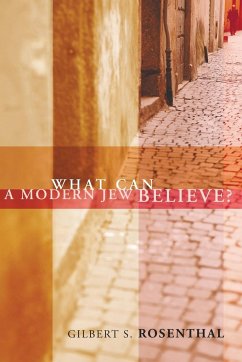 What Can a Modern Jew Believe? - Rosenthal, Gilbert S