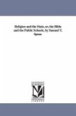 Religion and the State, or, the Bible and the Public Schools, by Samuel T. Spear.