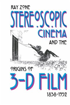 Stereoscopic Cinema & the Origins of 3-D Film, 1838-1952 - Zone, Ray