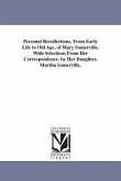 Personal Recollections, From Early Life to Old Age, of Mary Somerville. With Selections From Her Correspondence. by Her Daughter, Martha Somerville.