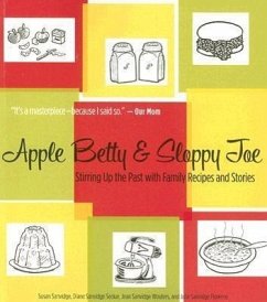 Apple Betty & Sloppy Joe: Stirring Up the Past with Family Recipes and Stories - Sanvidge, Susan; Seckar, Diane Sanvidge; Wouters, Jean Sanvidge