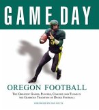 Oregon Football: The Greatest Games, Players, Coaches and Teams in the Glorious Tradition of Ducks Football