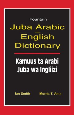 Juba Arabic English Dictionary/Kamuus Ta Arabi Juba Wa Ingliizi - Smith, Ian