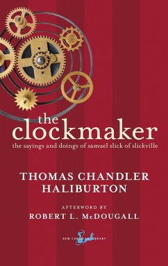 The Clockmaker: The Sayings and Doings of Samuel Slick of Slickville - Haliburton, Thomas Chandler