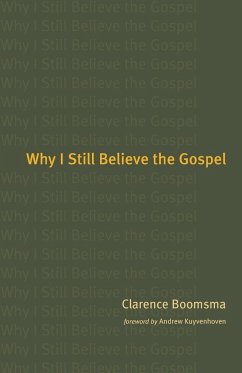Why I Still Believe the Gospel - Boomsma, Clarence