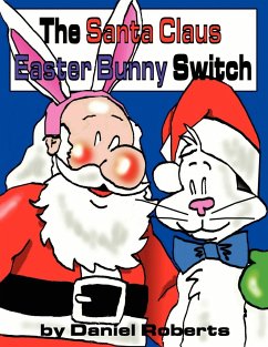 The Santa Claus Easter Bunny Switch - Roberts, Daniel