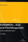 Aufenthalts-, Asyl- und Flüchtlingsrecht in der anwaltlichen Praxis