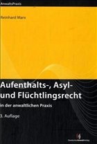 Aufenthalts-, Asyl- und Flüchtlingsrecht in der anwaltlichen Praxis - Marx, Reinhard