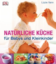 Natürliche Küche für Babys und Kleinkinder - Vann, Lizzie