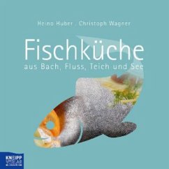 Fischküche aus Bach, Fluss, Teich und See - Huber, Heino; Wagner, Christoph
