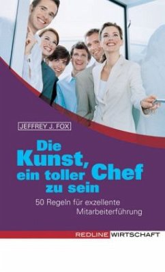 Die Kunst, ein toller Chef zu sein - Fox, Jeffrey J.