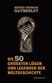 Die 50 grössten Lügen und Legenden der Weltgeschichte
