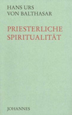 Priesterliche Spiritualität - Balthasar, Hans Urs von