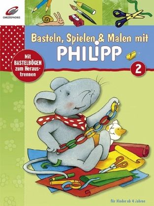 Basteln, Spielen & Malen mit Philipp Basteln, Spielen & Malen mit Philipp