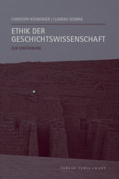 Ethik der Geschichtswissenschaft - Kühberger, Christoph; Sedmak, Clemens