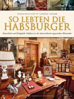 So lebten die Habsburger - Haslinger, Ingrid