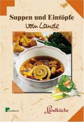 Suppen und Eintöpfe vom Lande Suppen und Eintöpfe vom Lande