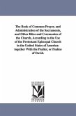 The Book of Common Prayer, and Administration of the Sacraments, and Other Rites and Ceremonies of the Church, According to the Use of the Protestant